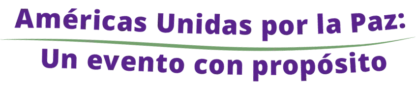 Américas Unidas por la Paz: Un Evento con Propósito